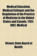 Medical Education, Medical Colleges and the Regulation of the Practice of Medicine in the United States and Canada. 1765-1891. Medical Education and the Regulation of the Practice of Medicine in Foreign Countries