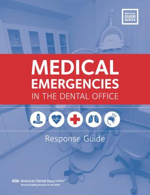 Medical Emergencies in the Dental Office: Response Guide - Association, American Dental