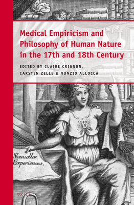 Medical Empiricism and Philosophy of Human Nature in the 17th and 18th Century - Crignon, Claire (Editor), and Zelle, Carsten (Editor), and Allocca, Nunzio (Editor)