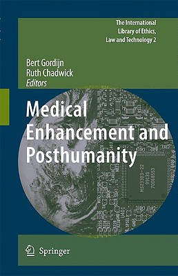 Medical Enhancement and Posthumanity - Gordijn, Bert (Editor), and Chadwick, Ruth (Editor)