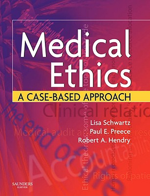 Medical Ethics: A Case-Based Approach - Schwartz, Lisa, and Preece, Paul, MD, Facep, and Hendry, Rob