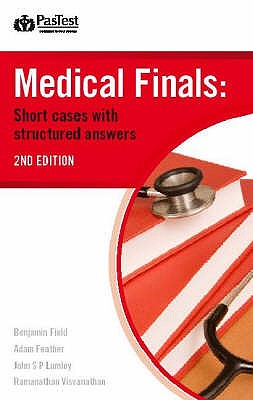 Medical Finals: Short Cases with Structured Answers - Field, B., and Feather, A., and Lumley, J. S. P.