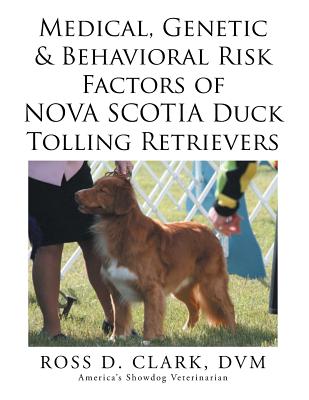 Medical, Genetic & Behavioral Risk Factors of Nova Scotia Duck Tolling Retrievers - Clark, DVM Ross D