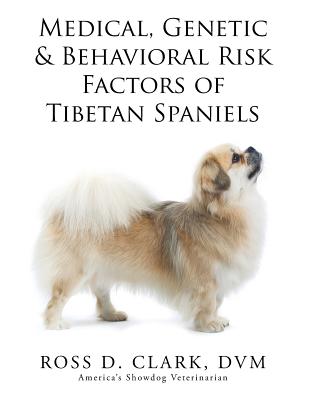 Medical, Genetic & Behavioral Risk Factors of Tibetan Spaniels - Clark, DVM Ross D