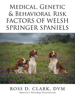 Medical, Genetic & Behavioral Risk Factors of Welsh Springer Spaniels - Clark DVM, Ross D