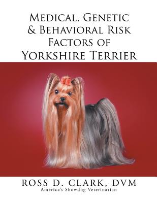 Medical, Genetic & Behavioral Risk Factors of Yorkshire Terrier - Clark, DVM Ross D