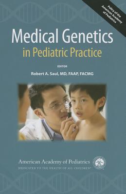 Medical Genetics in Pediatric Practice - American Academy of Pediatrics, and Saul, Robert A, Dr. (Editor)