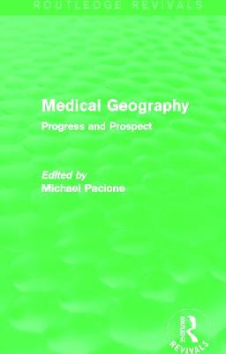 Medical Geography (Routledge Revivals): Progress and Prospect - Pacione, Michael (Editor)