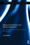 Medical Humanities and Medical Education: How the medical humanities can shape better doctors