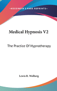 Medical Hypnosis V2: The Practice Of Hypnotherapy
