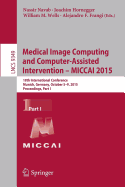 Medical Image Computing and Computer-Assisted Intervention -- Miccai 2015: 18th International Conference, Munich, Germany, October 5-9, 2015, Proceedings, Part I