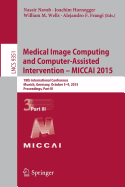 Medical Image Computing and Computer-Assisted Intervention - Miccai 2015: 18th International Conference, Munich, Germany, October 5-9, 2015, Proceedings, Part III