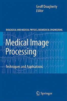 Medical Image Processing: Techniques and Applications - Dougherty, Geoff, Professor (Editor)