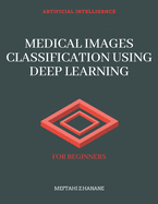 Medical Images Classification Using Deep Learning: For beginners
