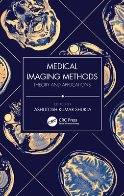 Medical Imaging Methods: Theory and Applications - Shukla, Ashutosh Kumar (Editor)