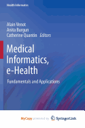 Medical Informatics, E-Health: Fundamentals and Applications - Venot, Alain (Editor), and Burgun, Anita (Editor), and Quantin, Catherine (Editor)