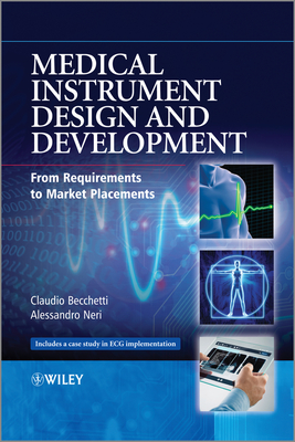 Medical Instrument Design and Development: From Requirements to Market Placements - Becchetti, Claudio, and Neri, Alessandro