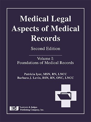 Medical Legal Aspects of Medical Records, Volume I: Foundations of Medical Records - Iyer, Patricia (Editor), and Levin, Barbara J (Editor), and Armenti, Carol Ann (Contributions by)