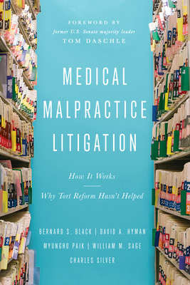 Medical Malpractice Litigation: How It Works, Why Tort Reform Hasn't Helped - Black, Bernard S, and Hyman, David A, and Paik, Myungho S