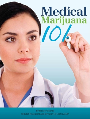 Medical Marijuana 101 - Martin, Mickey, and Rosenthal, Ed, and Carter, Gregory T