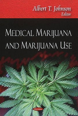 Medical Marijuana & Marijuana Use - Johnson, Albert T (Editor)