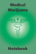 Medical Marijuana Notebook: Blank Journal to Keep Track of Your Marijuana Purchases, Includes Specific Areas to Review Cannabis Strains.