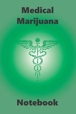 Medical Marijuana Notebook: Blank Journal to Keep Track of Your Marijuana Purchases, Includes Specific Areas to Review Cannabis Strains. - Mayer Designs