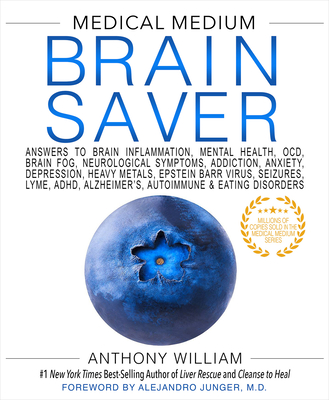 Medical Medium Brain Saver: Answers to Brain Inflammation, Mental Health, Ocd, Brain Fog, Neurological Symptoms, Addiction, Anxiety, Depression, Heavy Metals, Epstein-Barr Virus - William, Anthony