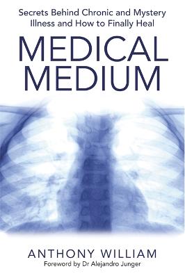 Medical Medium: Secrets Behind Chronic and Mystery Illness and How to Finally Heal - William, Anthony