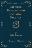 Medical Research and Radiation Politics (Classic Reprint)