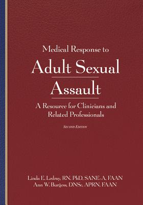 Medical Response to Adult Sexual Assault, Second Edition: A Resource for Clinicians and Related Professionals - Ledray, Linda E, and Burgess, Ann W