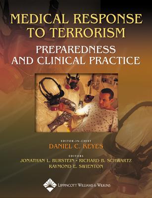 Medical Response to Terrorism: Preparedness and Clinical Practice - Keyes, Daniel C, MD, MPH, and Burstein, Jonathan L, MD (Editor), and Schwartz, Richard B, Professor, MD, Facep (Editor)