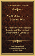 Medical Service in Modern War: An Exposition of the Tactical Functions of the Medical Department in Campaign; With Plans (Classic Reprint)