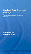 Medical Sociology and Old Age: Towards a Sociology of Health in Later Life