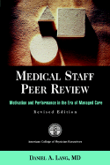 Medical Staff Peer Review: Motivation and Performance in the Era of Managed Care, Revised - Jb Printing