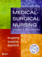 Medical-Surgical Nursing 6th Edition: Concepts and Clinical Practice - Phipps, Wilma J, PhD, RN, Faan, and Sands, Judith K, Edd, RN, and Marek, Jane F, Msn, RN, Aprn