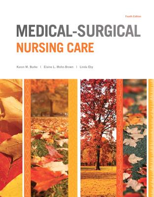 Medical-Surgical Nursing Care - Burke, Karen, and LeMone, Priscilla, and Mohn-Brown, Elaine