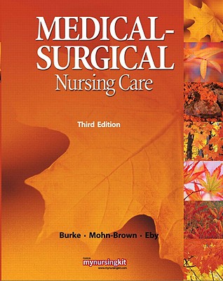 Medical-Surgical Nursing Care - Burke, Karen M, and Mohn-Brown, Elaine, and Eby, Linda