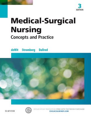 Medical-Surgical Nursing: Concepts & Practice - Dewit, Susan C, Msn, RN, CNS, Phn, and Stromberg, Holly K, RN, Bsn, Msn, Phn, Ccrn, and Dallred, Carol