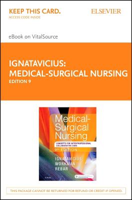 Medical-Surgical Nursing - Elsevier eBook on Vitalsource (Retail Access Card): Concepts for Interprofessional Collaborative Care, Single Volume - Ignatavicius, Donna D, MS, RN, CNE, and Workman, M Linda, PhD, RN, Faan, and Rebar, Cherie R, PhD, MBA, RN, CNE