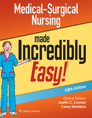 Medical-Surgical Nursing Made Incredibly Easy - Lippincott Williams & Wilkins, and Cromar, Keelin (Editor), and Moebius, Casey (Editor)