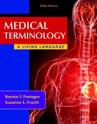 Medical Terminology: A Living Language Plus Mymedicalterminologylab with Pearson Etext -- Access Card Package - Fremgen, Bonnie F, and Frucht, Suzanne S
