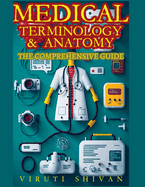 Medical Terminology and Anatomy - The Comprehensive Guide