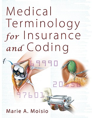 Medical Terminology for Insurance and Coding - Moisio, Marie A, M.A., R.H.I.A.