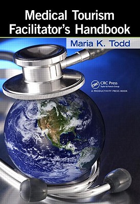 Medical Tourism Facilitator's Handbook - Todd, Maria K