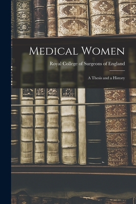 Medical Women: a Thesis and a History - Royal College of Surgeons of England (Creator)