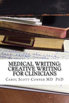 Medical Writing: Creative Writing for Medical Professionals - Scott-Conner MD Phd, Carol