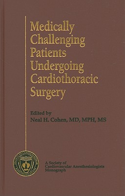 Medically Challenging Patients Undergoing Cardiothoracic Surgery - Cohen, Neal H, MD (Editor)