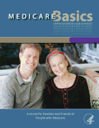 Medicare Basics - A Guide for Family and Friends of People with Medicare: A Guide for Family and Friends of People with Medicare