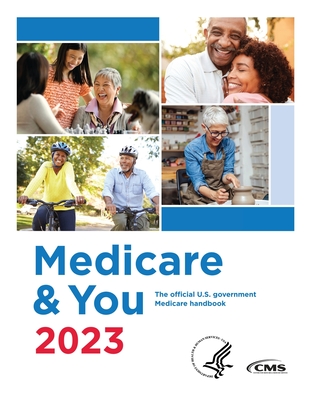 Medicare & You 2023: The Official U.S. Government Medicare Handbook - Centers for Medicare Medicaid Services, and U S Department of Health